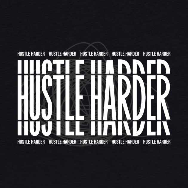 Hustle Harder by NotSoGoodStudio